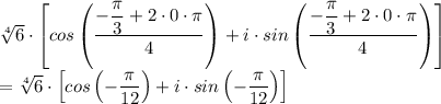\sqrt[4]{6} \cdot \left[cos\left(\dfrac{-\dfrac{\pi}{3}  + 2\cdot 0 \cdot \pi}{4} \right) + i \cdot sin\left(\dfrac{-\dfrac{\pi}{3}  + 2\cdot 0 \cdot \pi}{4} \right) \right] \\= \sqrt[4]{6} \cdot \left[cos\left({-\dfrac{\pi}{12}  } \right) + i \cdot sin\left(-\dfrac{\pi}{12}   } \right) \right]