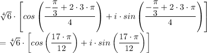 \sqrt[4]{6} \cdot \left[cos\left(\dfrac{-\dfrac{\pi}{3}  + 2\cdot 3 \cdot \pi}{4} \right) + i \cdot sin\left(\dfrac{-\dfrac{\pi}{3}  + 2\cdot 3 \cdot \pi}{4} \right) \right] \\= \sqrt[4]{6} \cdot \left[cos\left({\dfrac{17 \cdot \pi}{12}  } \right) + i \cdot sin\left(\dfrac{17 \cdot\pi}{12}   } \right) \right]