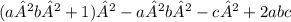 \small(a²b² + 1)² - a²b² - c² + 2abc