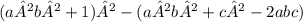 \small(a²b² + 1)² - (a²b² + c² - 2abc)