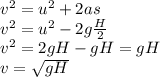 v^{2}=u^{2}+2as\\v^{2} = u^{2}- 2 g\frac{H}{2}\\v^{2}=2 g H - gH = gH\\v =\sqrt{gH}