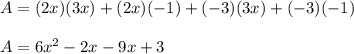 A= (2x)(3x)+(2x)(-1)+(-3)(3x)+(-3)(-1)\\\\A=6x^2-2x-9x+3