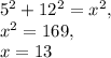 5^2+12^2=x^2,\\x^2=169,\\x=13