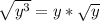 \sqrt{y^3} = y*\sqrt{y}