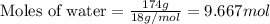 \text{Moles of water}=\frac{174g}{18g/mol}=9.667mol
