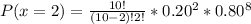 P(x =2) = \frac{10!}{(10 - 2)!2!} * 0.20^2 * 0.80^8