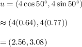 u=(4\cos 50^{\circ}, 4\sin 50^{\circ})\\\\\approx(4(0.64),4(0.77))\\\\=(2.56, 3.08)