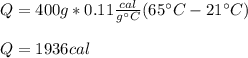 Q=400g*0.11\frac{cal}{g\°C} (65\°C-21\°C)\\\\Q=1936cal