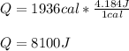 Q=1936cal*\frac{4.184J}{1cal} \\\\Q=8100J