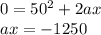 0 = 50^2 + 2ax\\ax = -1250\\