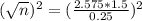 (\sqrt{n})^2 = (\frac{2.575*1.5}{0.25})^2