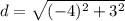 d = \sqrt{(-4)^2 + 3^2}