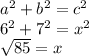 a^{2} +b^{2} =c^{2} \\6^{2} +7^{2} =x^{2} \\\sqrt{85} =  x
