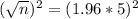 (\sqrt{n})^2 = (1.96*5)^2