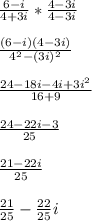 \frac{6-i}{4+3i} *\frac{4-3i}{4-3i}\\\\\frac{(6-i)(4-3i)}{4^2-(3i)^2}\\\\\frac{24-18i-4i+3i^2}{16+9}\\\\\frac{24-22i-3}{25}\\\\\frac{21-22i}{25} \\\\\frac{21}{25} -\frac{22}{25} i