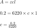 A=\varepsilon cl\\\\0.2=6220 \times c \times 1\\\\c=\frac{0.2}{6220}\\\\