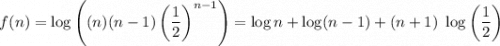 $f(n) = \log\left((n)(n-1)\left(\frac{1}{2}\right)^{n-1}\right) = \log n +\log (n-1)+(n+1) \ \log\left(\frac{1}{2}\right)$