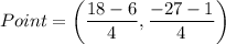 Point=\left(\dfrac{18-6}{4},\dfrac{-27-1}{4}\right)
