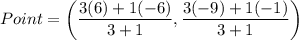 Point=\left(\dfrac{3(6)+1(-6)}{3+1},\dfrac{3(-9)+1(-1)}{3+1}\right)