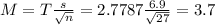 M = T\frac{s}{\sqrt{n}} = 2.7787\frac{6.9}{\sqrt{27}} = 3.7