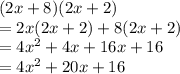 (2x + 8)(2x + 2) \\  = 2x(2x + 2) + 8(2x + 2) \\  = 4 {x}^{2}  + 4x + 16x + 16 \\  = 4 {x}^{2}  + 20x + 16