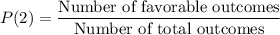 P(2)=\dfrac{\text{Number of favorable outcomes}}{\text{Number of total outcomes}}