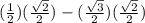 (\frac{1}{2})(\frac{\sqrt{2} }{2})-(\frac{\sqrt{3} }{2})(\frac{\sqrt{2} }{2})