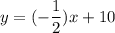 y=(-\dfrac{1}{2})x+10