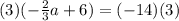 (3)( -  \frac{2}{3} a + 6) = ( - 14)(3)