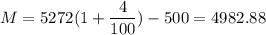 M = 5272( 1 + \dfrac{4}{100}) - 500 = 4982.88
