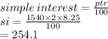 simple \: interest =  \frac{ptr}{100}  \\  si =  \frac{1540 \times 2 \times 8.25}{100 } \\  = 254.1