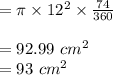 = \pi \times 12^2 \times \frac{74}{360}\\\\=92.99 \ cm^2\\= 93 \ cm^2