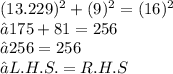 ( {13.229})^{2} +  ({9})^{2}  =  ({16})^{2}   \\ ⇢ 175 + 81 = 256 \\ ⇢ 256 = 256 \\⇢  L.H.S.=R. H. S