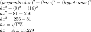 ({perpendicular})^{2}  +  ({base})^{2}  =  ({hypotenuse})^{2}  \\ ⇢ {x}^{2}   +  {(9})^{2}  =  ({16})^{2}  \\ ⇢ {x}^{2}  + 81 = 256 \\ ⇢ {x}^{2}  = 256 - 81 \\ ⇢x =  \sqrt{175}  \\ ⇢x = ±13.229