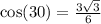 \cos(30) = \frac{3\sqrt3}{6}