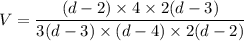 V=\dfrac{(d-2)\times 4\times 2(d-3)}{3(d-3)\times (d-4)\times 2(d-2)}