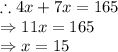\therefore 4x+7x=165\\\Rightarrow 11x=165\\\Rightarrow x=15