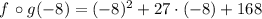 f\,\circ g(-8) = (-8)^{2}+27\cdot (-8) +168