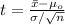 t= \frac{\bar x - \mu_o}{\sigma/\sqrt n}
