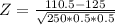 Z = \frac{110.5 - 125}{\sqrt{250*0.5*0.5}}