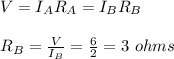 V = I_AR_A = I_BR_B\\\\R_B = \frac{V}{I_B} = \frac{6}{2} = 3 \ ohms
