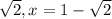 \sqrt{2} ,x=1 - \sqrt{2}