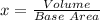 x = \frac{Volume }{ Base\ Area}