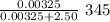 \frac{0.00325}{0.00325 + 2.50 } \   345