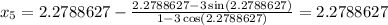 x_{5} = 2.2788627 - \frac{2.2788627-3\sin(2.2788627)}{1 -3\cos(2.2788627)} = 2.2788627