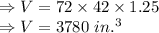 \Rightarrow V=72\times 42\times 1.25\\\Rightarrow V=3780\ in.^3