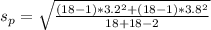 s_p = \sqrt\frac{(18-1)*3.2^2 + (18-1)*3.8^2}{18+18-2}}
