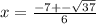x=\frac{-7+-\sqrt{37} }{6}