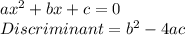 ax^2 + bx + c = 0\\Discriminant = b^2 - 4ac