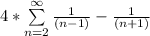 4 * \sum\limits^{\infty}_{n =2} \frac{1}{(n - 1)}-\frac{1}{(n+1)}